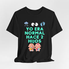 Yo Era Normal Hace 2 Hijos:Unisex Tee